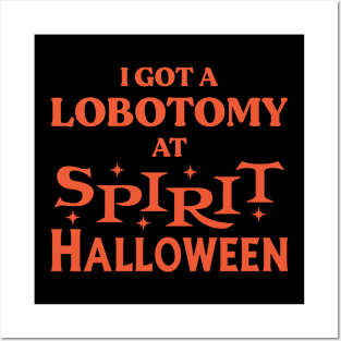 I Got A Lobotomy At Spirit Halloween Posters and Art